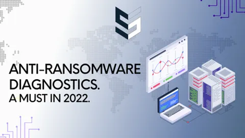 Anti-ransomware diagnostics, a must in 2022